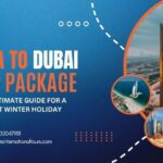 India to Dubai Trip Package: Your Ultimate Guide for a Perfect Winter Holiday