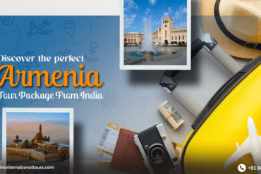 Discover the Perfect Armenia Tour Package from India