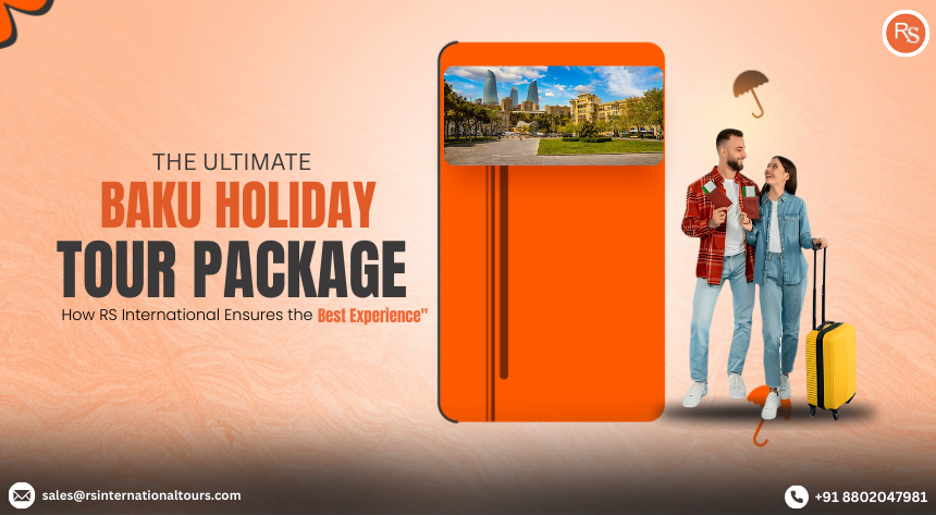 Experience the best of Baku with RS International's ultimate holiday tour package. Discover top attractions & enjoy a seamless, unforgettable trip