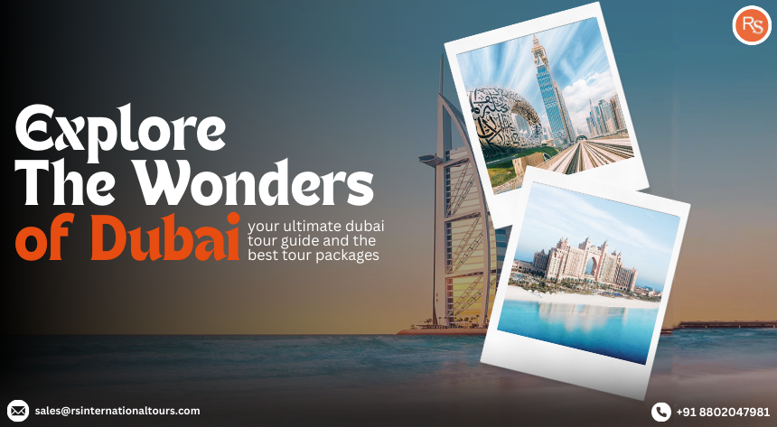 Explore the Wonders of Dubai: Your Ultimate Dubai Tour Guide and the Best Tour Packages