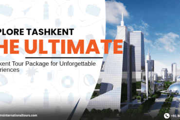 Explore Tashkent: The Ultimate Tashkent Tour Package for Unforgettable Experiences