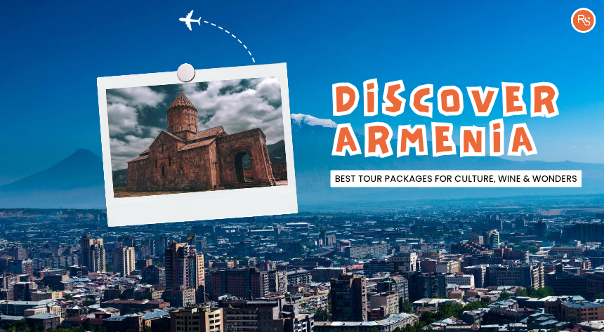 Discover Armenia: Best Tour Packages for Culture, Wine & Wonders