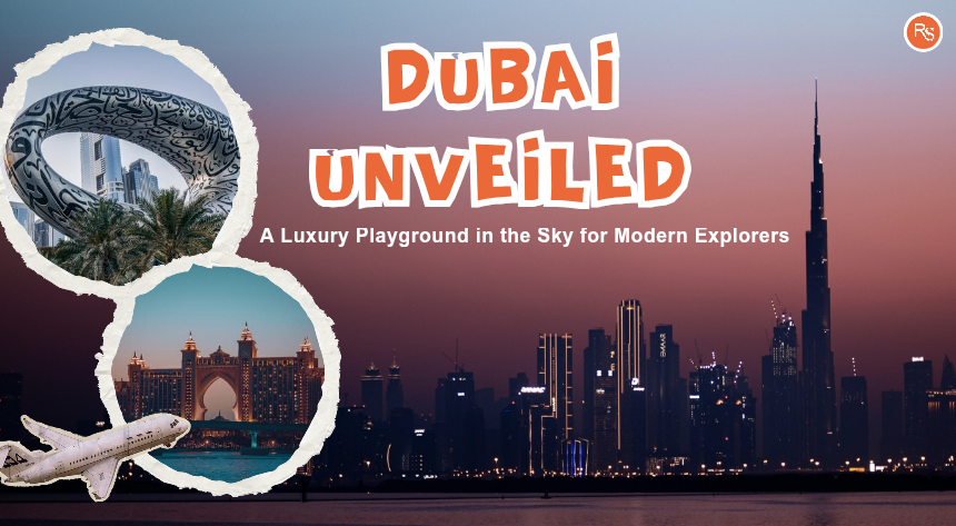 Dubai Unveiled: A Luxury Playground in the Sky for Modern Explorers