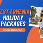 Delhi to Armenia Holiday Package