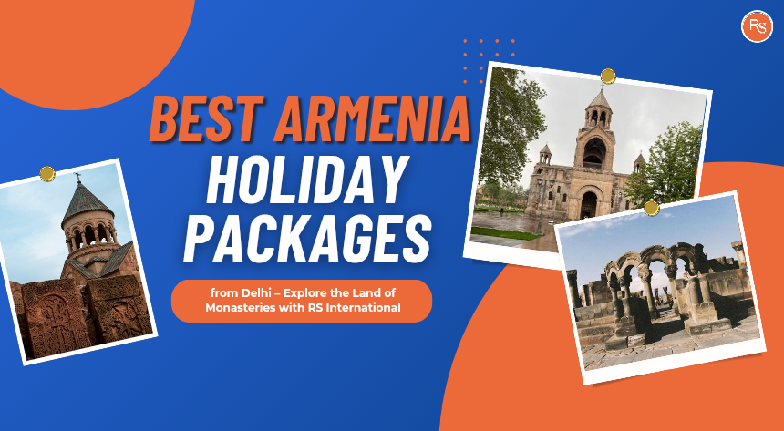 Delhi to Armenia Holiday Package
